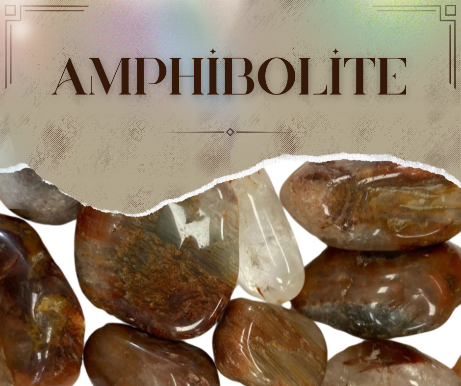 Amphibolite: Multi-Talented Crystal for Protection & More