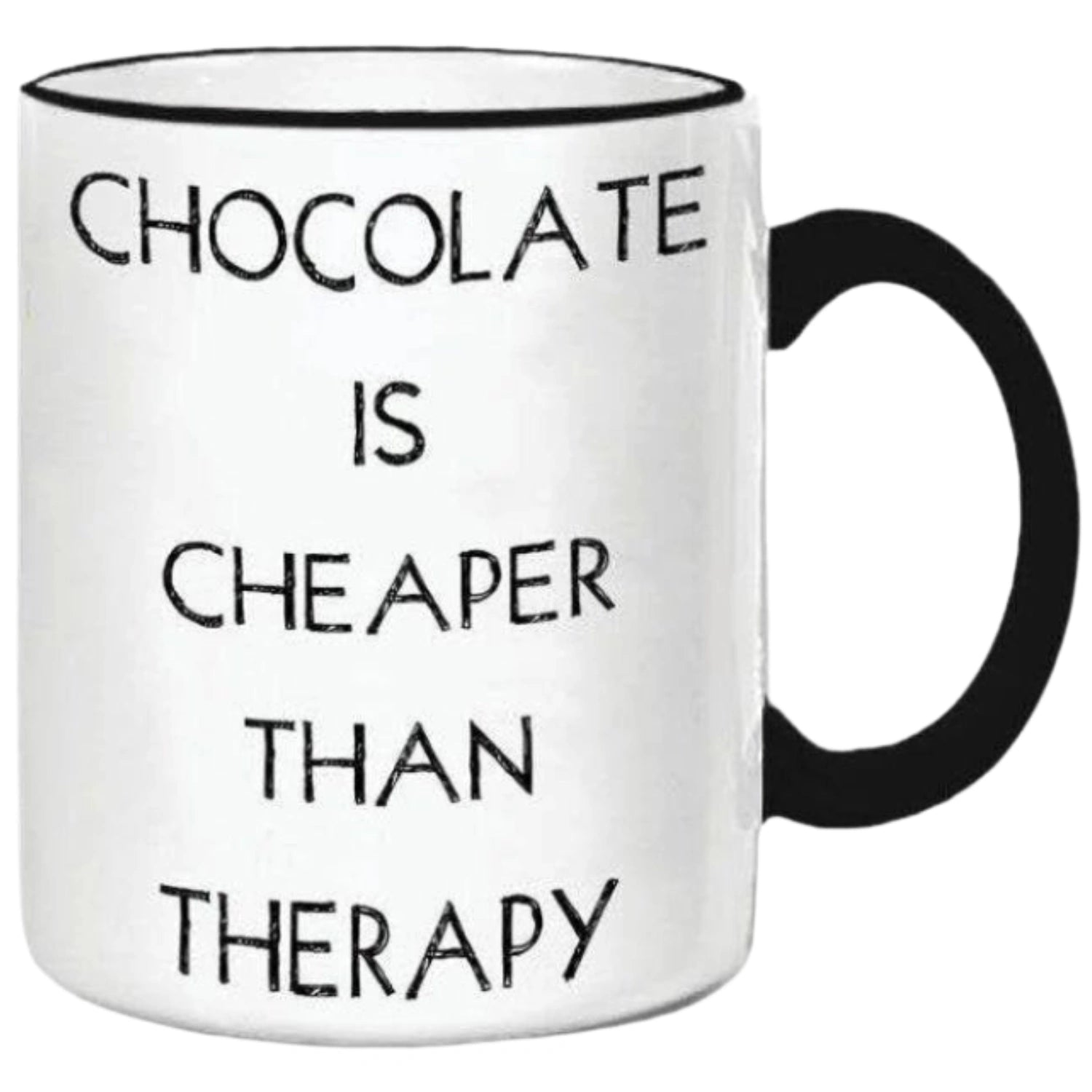 White ceramic mug with black text that reads "CHOCOLATE IS CHEAPER THAN THERAPY." The mug has a black rim and handle.