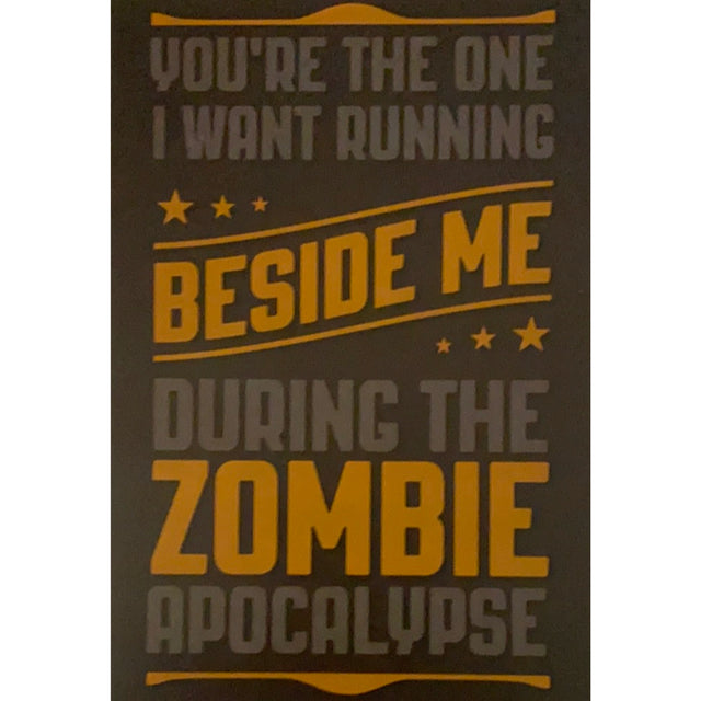 Greeting card with the text "YOU'RE THE ONE I WANT RUNNING BESIDE ME DURING THE ZOMBIE APOCALYPSE."